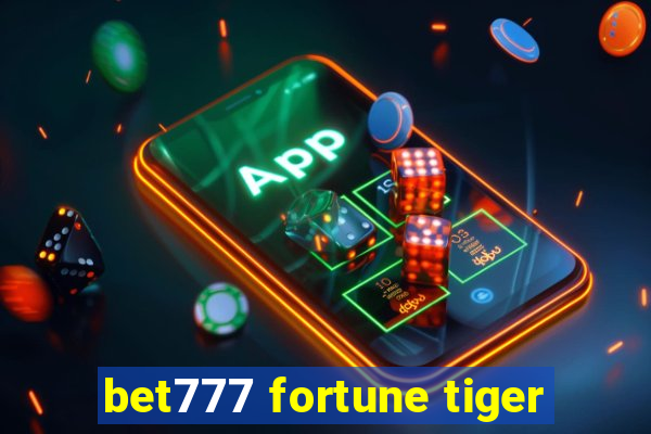 bet777 fortune tiger